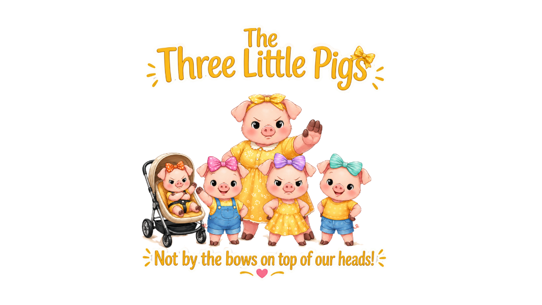 The Three Little Pigs — not by the bows on top of our heads!